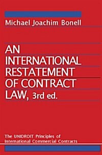 An International Restatement of Contract Law: The Unidroit Principles of International Commercial Contracts: 3rd Edition (Hardcover, 2)
