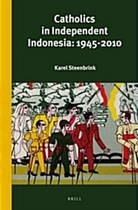 Catholics in Independent Indonesia: 1945-2010 (Hardcover)