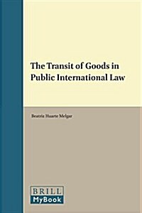 The Transit of Goods in Public International Law (Hardcover)
