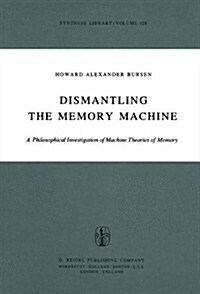 Dismantling the Memory Machine: A Philosophical Investigation of Machine Theories of Memory (Hardcover, 1978)