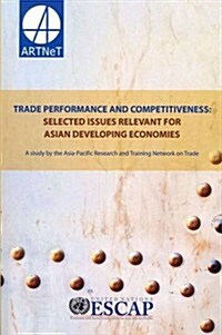 Trade Performance and Competitiveness: Selected Issues Relevant for Asian Developing Economies (Paperback)