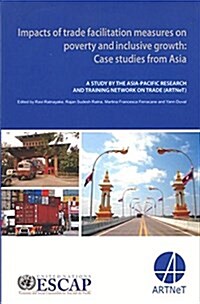 Impacts of Trade Facilitation Measures on Poverty and Inclusive Growth: Case Studies from Asia (Paperback)