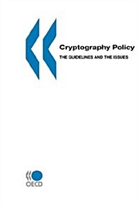 Cryptography Policy: The Guidelines and the Issues: The OECD Cryptography Policy Guidelines and the Report on Background and Issues of Cryp (Paperback)