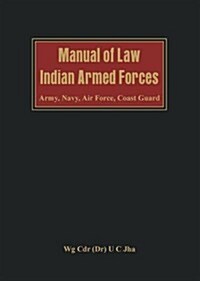 Manual of Law: Indian Armed Forces (Army, Air Force, Coast Guard) (Hardcover)