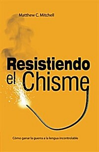 Resistiendo el Chisme: Como Vencer en la Batalla Contra la Lengua (Paperback)