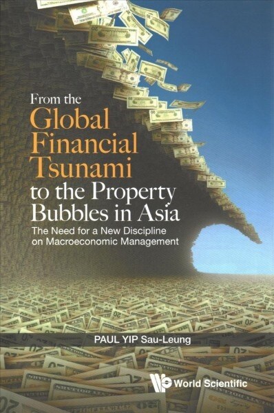 From the Global Financial Tsunami to the Property Bubbles in Asia: The Need for a New Discipline on Macroeconomic Management (Hardcover)