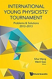 International Young Physicists Tournament: Problems & Solutions 2012-2013 (Paperback)