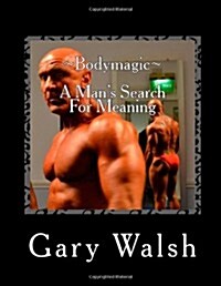 Bodymagic - A Mans Search for Meaning (Paperback)