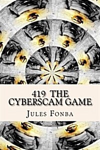 419 the Cyberscam Game: Knowing the Hidden Corners of Their Lives (Paperback)