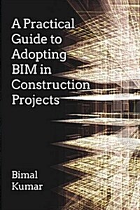 A Practical Guide to Adopting BIM in Construction Projects (Paperback)