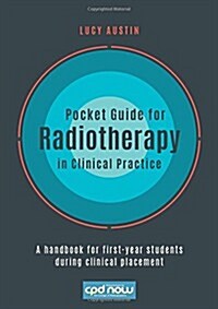 Pocket Guide for Radiotherapy in Clinical Practice : A Handbook for First-Year Students During Clinical Placement (Spiral Bound)