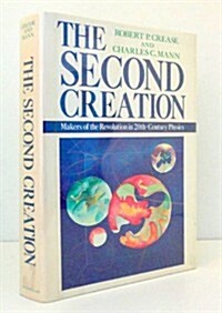 The Second Creation: Makers of the Revolution in Twentieth-Century Physics (Hardcover, First Edition)