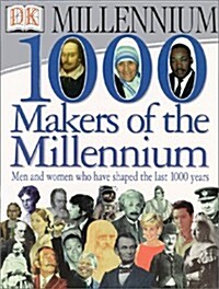 1,000 Makers of the Millennium: The Men and Women Who Have Shaped the Last 1,000 Years (Hardcover, 1st American ed)