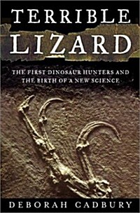 Terrible Lizard: The First Dinosaur Hunters and the Birth of a New Science (Hardcover, First Edition)
