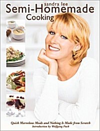 Semi-Homemade Cooking: Quick, Marvelous Meals and Nothing is Made from scratch (Paperback, 1st)