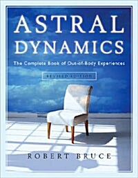 Astral Dynamics: The Complete Book of Out-Of-Body Experiences (Paperback, Revised)