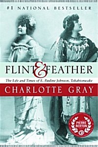 Flint and Feather : The Life and Times of E. Pauline Johnson Tekahionwake (Paperback)