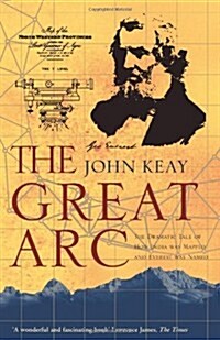 The Great Arc : The Dramatic Tale of How India Was Mapped and Everest Was Named (Paperback)