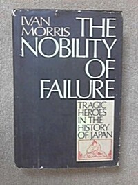 The nobility of failure: Tragic heroes in the history of Japan (Hardcover, 1st)