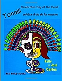 Tonalli Celebrates Day of the Dead: Tonalli Celebra El Dia de Los Muertos (Paperback)