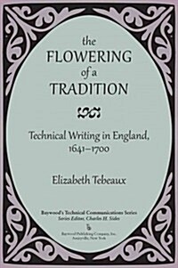 The Flowering of a Tradition: Technical Writing in England, 1641-1700 (Hardcover)