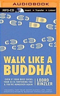 Walk Like a Buddha: Even If Your Boss Sucks, Your Ex Is Torturing You & You Re Hungover Again (MP3 CD)