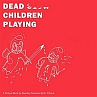 Dead Children Playing : A Picture Book (Paperback)