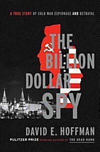 The Billion Dollar Spy: A True Story of Cold War Espionage and Betrayal (Hardcover)