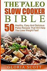 The Paleo Slow Cooker Bible (Paperback)