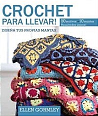 Crochet Para Llevar!: Disena Tus Propias Mantas (Paperback)