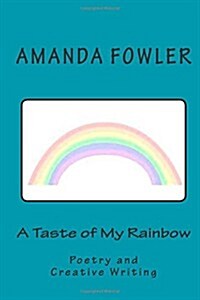 A Taste of My Rainbow: Poetry and Creative Writing (Paperback)