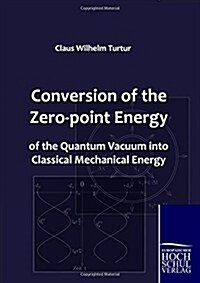 Conversion of the Zero-point Energy of the Quantum Vacuum into Classical Mechanical Energy (Paperback)