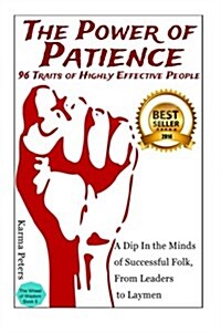 The Power of Patience - 96 Traits of Highly Effective People: A Dip in the Minds of Successful Folk, from Leaders to Laymen (Paperback)