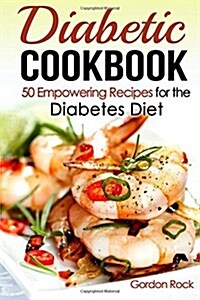 Diabetic Cookbook: 50 Empowering Recipes for the Diabetes Diet (Paperback)