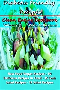 Diabetic Friendly Recipes - Raw Food Vegan Recipes - 30 Delicious Recipes in Total - 15 Fruit Salad Recipes - 15 Salad Recipes (Paperback)