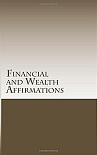 Financial and Wealth Affirmations: The Big Book of Affirmations from Financial and Business Juggernauts (Paperback)