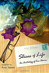 Slices of Life: An Anthology of Selected Non-Fiction Short Stories (Paperback)