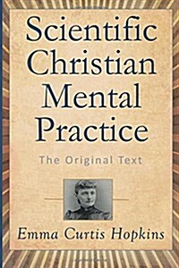 Scientific Christian Mental Practice: The Original Text (Paperback)