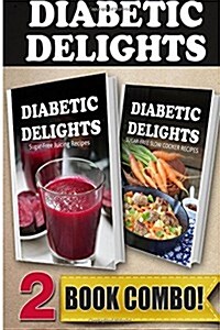 Sugar-Free Juicing Recipes and Sugar-Free Slow Cooker Recipes: 2 Book Combo (Paperback)