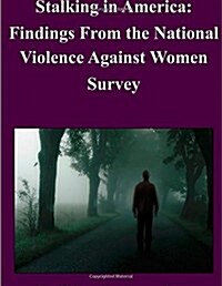 Stalking in America: Findings from the National Violence Against Women Survey (Paperback)