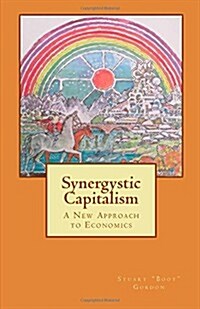 Synergistic Capitalism: A New Approach to Economics (Paperback)