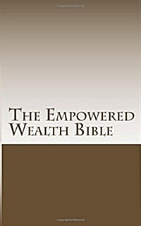 The Empowered Wealth Bible: Everything you need to know for True wealth (Paperback)