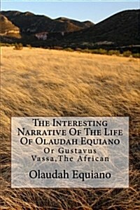 The Interesting Narrative of the Life of Olaudah Equiano: Or Gustavus Vassa, the African (Paperback)