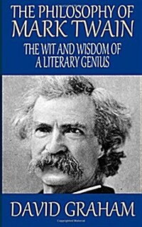 The Philosophy of Mark Twain: The Wit and Wisdom of a Literary Genius (Paperback)