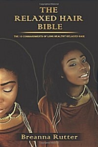 The Relaxed Hair Bible: The 10 Commandments of Long Healthy Relaxed Hair (Paperback)