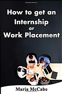 How to Get an Internship or Work Placement (Paperback)