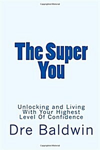 The Super You: Unlocking and Living with Your Highest Level of Confidence (Paperback)