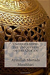 Understanding the Uniqueness of the Quran (Paperback)