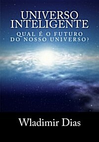 Universo Inteligente: Qual ?o futuro da vida dentro do universo? (Paperback)