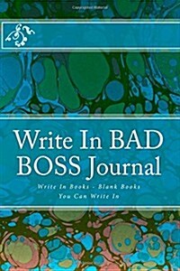 Write in Bad Boss Journal: Write in Books - Blank Books You Can Write in (Paperback)
